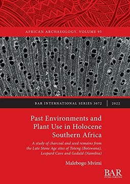 portada Past Environments and Plant use in Holocene Southern Africa: A Study of Charcoal and Seed Remains From the Late Stone age Sites of Toteng (Botswana),. Archaeological Reports International Series) (en Inglés)