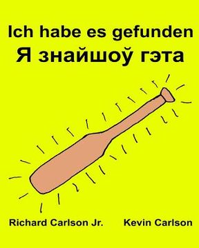 portada Ich habe es gefunden: Ein Bilderbuch für Kinder Deutsch-Belarussisch (Zweisprachige Ausgabe) (www.rich.center) (en Alemán)