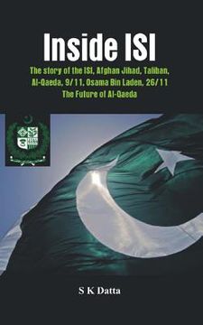 portada Inside ISI: The Story and Involvement of the ISI in Afghan Jihad, Taliban, Al-Qaeda, 9/11, Osama Bin Laden, 26/11 and the Future o (in English)