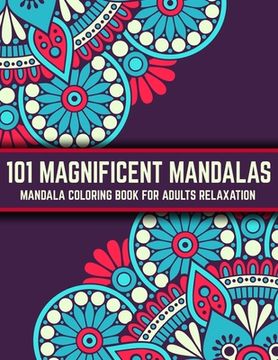 portada 101 Magnificent Mandalas: Mandala Coloring Book For Adults Relaxation: Stress Relieving Mandala Designs (in English)