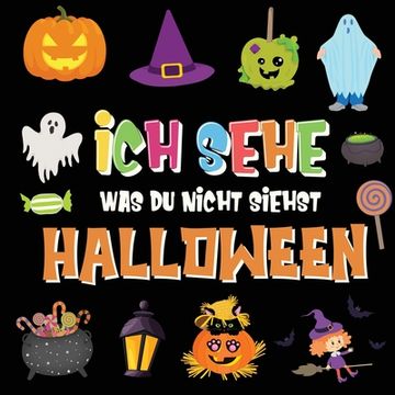 portada Ich sehe was du nicht siehst - Halloween: Ein lustiges Suchspiel für 2-4 jährige Kinder! Buntes Alphabet A-Z Halloween-Ratespiel für kleine Kinder (en Alemán)