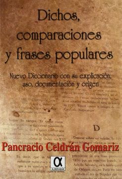 portada Dichos, Comparaciones y Frases Populares: Nuevo Diccionario con su Explicación, Uso, Documentación y Origen