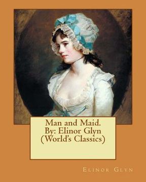 portada Man and Maid. By: Elinor Glyn (World's Classics) (in English)