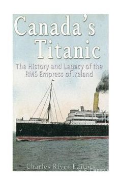 portada Canada's Titanic: The History and Legacy of the RMS Empress of Ireland (in English)