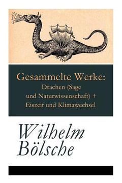 portada Gesammelte Werke: Drachen (Sage und Naturwissenschaft) + Eiszeit und Klimawechsel (in English)