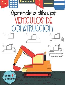 portada Aprende a dibujar Vehiculos de Construccion Edad 5 y mayor: En Espanol, Learn how to draw Construction Vehicles, Spanish