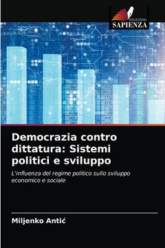 portada Democrazia contro dittatura: Sistemi politici e sviluppo (in Italian)