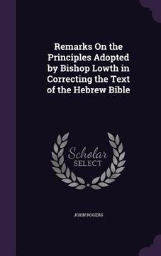 portada Remarks On the Principles Adopted by Bishop Lowth in Correcting the Text of the Hebrew Bible