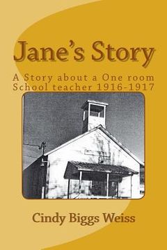portada Jane's Story: The Experiences of a One-Room School Teacher, Willow Creek Elementary School, Siskiyou County, California, 1916-1917 (en Inglés)