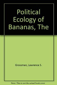 portada The Political Ecology of Bananas: Contract Farming, Peasants, and Agrarian Change in the Eastern Caribbean (en Inglés)