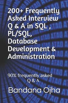 portada 200+ Frequently Asked Interview Q & A in Sql, Pl/Sql, Database Development & Administration: 90% Frequently Asked Q & A (en Inglés)
