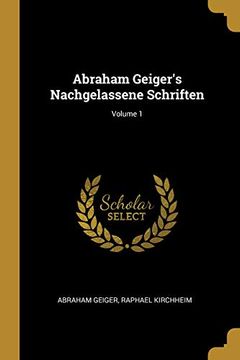portada Abraham Geiger's Nachgelassene Schriften; Volume 1 (en Alemán)