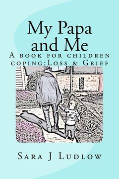 portada My Papa and Me: A book for children coping: Loss & Grief (en Inglés)