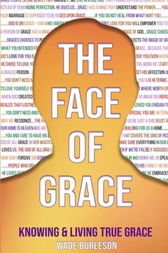 portada The Face of Grace: Knowing and Living True Grace (en Inglés)