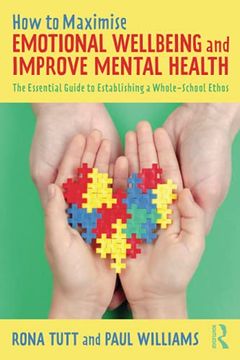 portada How to Maximise Emotional Wellbeing and Improve Mental Health: The Essential Guide to Establishing a Whole-School Ethos 