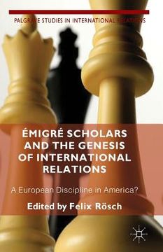 portada Émigré Scholars and the Genesis of International Relations: A European Discipline in America? (in English)
