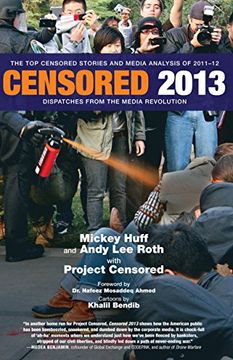 portada Censored 2013: Dispatches from the Media Revolution: The Top Censored Stories and Media Analysis of 2011-2012