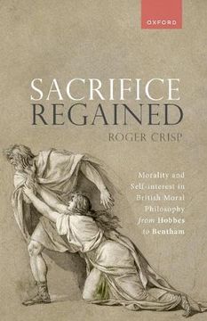 portada Sacrifice Regained: Morality and Self-Interest in British Moral Philosophy From Hobbes to Bentham (en Inglés)
