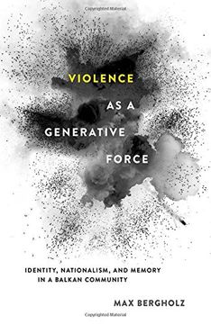 portada Violence as a Generative Force: Identity, Nationalism, and Memory in a Balkan Community
