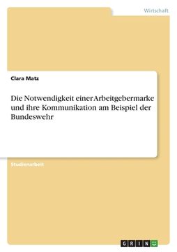 portada Die Notwendigkeit einer Arbeitgebermarke und ihre Kommunikation am Beispiel der Bundeswehr (in German)