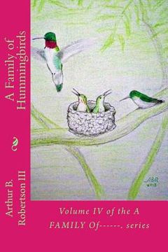 portada A Family of Hummingbirds: Volume IV of the A Family Of------. series (en Inglés)