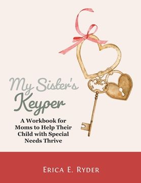 portada My Sister's Keyper: A Workbook for Moms to Help Their Child with Special Needs Thrive (en Inglés)