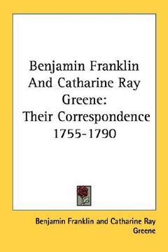 portada benjamin franklin and catharine ray greene: their correspondence 1755-1790 (in English)