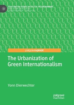 portada The Urbanization of Green Internationalism (en Inglés)