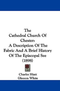 portada the cathedral church of chester: a description of the fabric and a brief history of the episcopal see (1898)