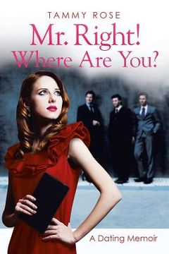 portada Mr. Right! Where Are You?: A Dating Memoir (en Inglés)