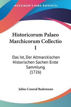 portada Historicorum Palaeo Marchicorum Collectio I: Das Ist, Der Altmarckischen Historischen Sachen Erste Sammlung (1726) (in German)