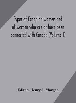 portada Types of Canadian women and of women who are or have been connected with Canada (Volume I) (in English)