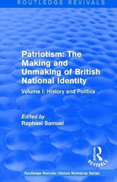 portada Routledge Revivals: Patriotism: The Making and Unmaking of British National Identity (1989): Volume I: History and Politics