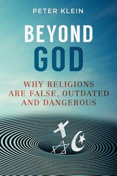 portada Beyond God: Why religions are False, Outdated and Dangerous (en Inglés)