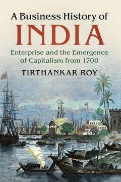 portada A Business History of India: Enterprise and the Emergence of Capitalism From 1700 (en Inglés)