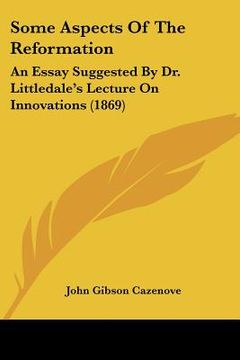 portada some aspects of the reformation: an essay suggested by dr. littledale's lecture on innovations (1869) (en Inglés)