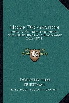 portada home decoration: how to get beauty in house and furnishings at a reasonable cost (1915) (en Inglés)