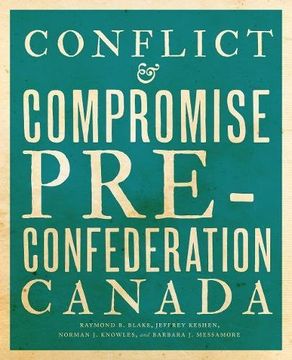 portada Conflict and Compromise: Pre-Confederation Canada (en Inglés)