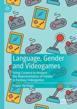portada Language, Gender and Videogames: Using Corpora to Analyse the Representation of Gender in Fantasy Videogames (en Inglés)
