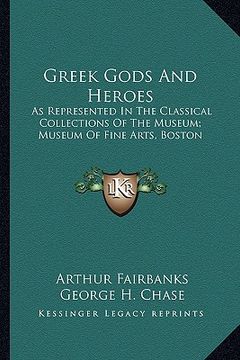 portada greek gods and heroes: as represented in the classical collections of the museum; museum of fine arts, boston (en Inglés)