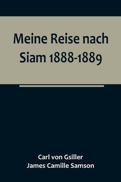 portada Meine Reise nach Siam 1888-1889.; Aufzeichnungen des k. und k. Legationsrathes Dr. J. Camille Samson 