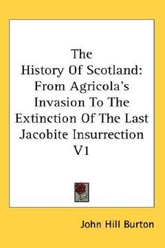 portada the history of scotland: from agricola's invasion to the extinction of the last jacobite insurrection v1 (in English)