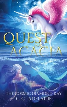 portada Quest for Acacia - The Cosmic Diamond Ray: An Epic Coming of Age Fantasy Adventure with Magical Unicorns (en Inglés)