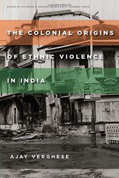 portada The Colonial Origins of Ethnic Violence in India (Studies of the Walter H. Shorenstein Asia-Pacific Research Center) (en Inglés)