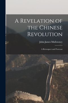 portada A Revelation of the Chinese Revolution: a Retrospect and Forecast (in English)