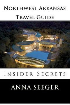 portada northwest arkansas travel guide: insider secrets (en Inglés)