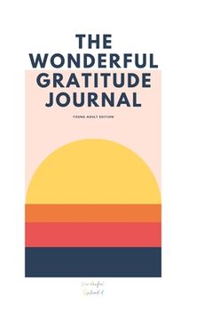 portada The Wonderful Gratitude Journal - Young Adult Version: A Unique Gratitude Journal Specially Tailored for Pre-Teens and Teens