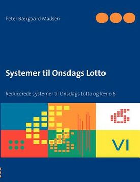 portada Systemer til Onsdags Lotto: Reducerede systemer til Onsdags Lotto og Keno 6 (en Danés)