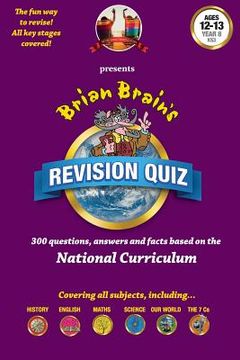 portada Brian Brain's Revison Quiz For Year 8 -Ages 12 to 13: 300 Questions, Answers and Facts Based On The National Curriculum (en Inglés)