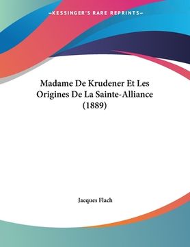 portada Madame De Krudener Et Les Origines De La Sainte-Alliance (1889) (en Francés)